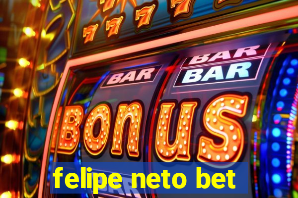 felipe neto bet